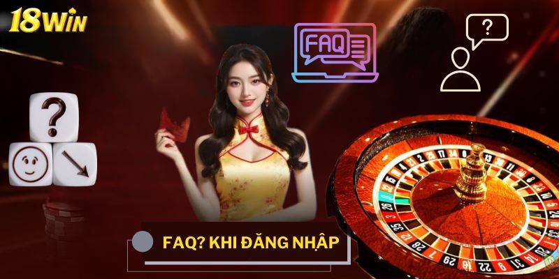 FAQ? Khi đăng nhâp tài khoản tại 18win