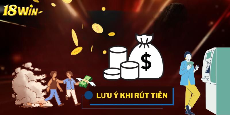 Những lưu ý khi thực hiện rút tiền cần nắm rõ