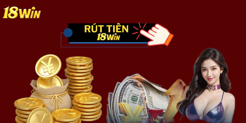 Điều kiện rút tiền 18win người chơi cần biết