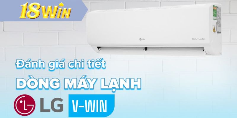 Ưu điểm nổi bật máy lạnh LG V18WIN