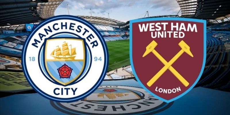 Nhận định trận đấu giữa Manchester City vs West Ham United (22:00)